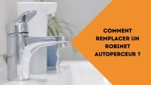 comment remplacer un robinet autoperceur