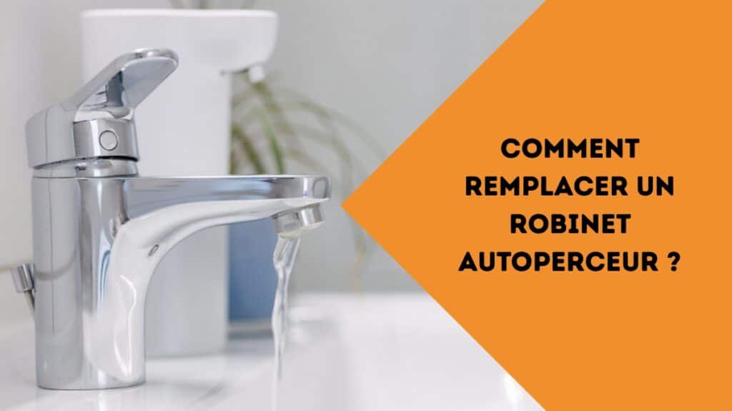 comment remplacer un robinet autoperceur