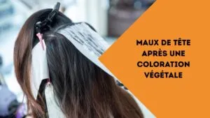 maux de tête après une coloration végétale