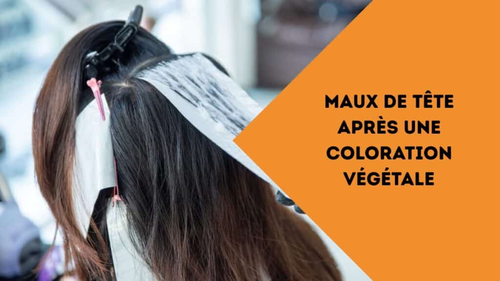 maux de tête après une coloration végétale