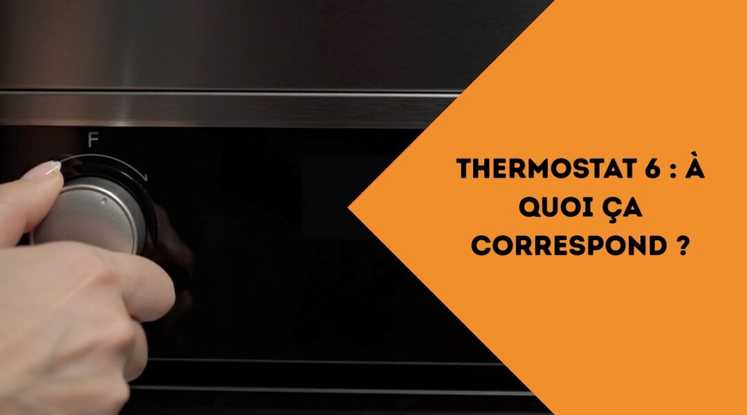 Thermostat 6 à quoi ça correspond