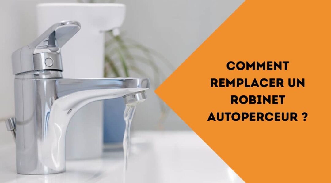 comment remplacer un robinet autoperceur