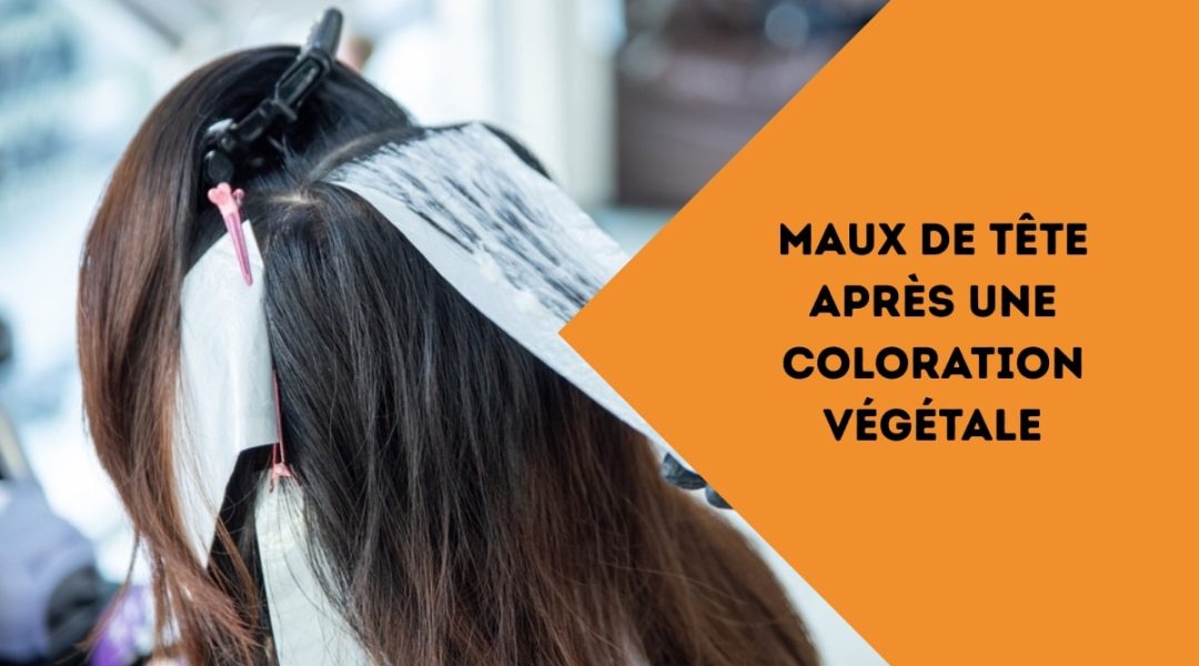 maux de tête après une coloration végétale