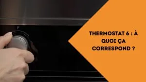 Thermostat 6 à quoi ça correspond
