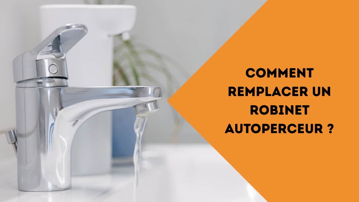 comment remplacer un robinet autoperceur